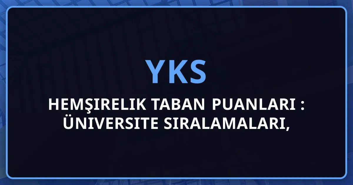 Hemşirelik Taban Puanları 2026: YKS Üniversite Sıralamaları, Net Hedefleri ve Başarı Stratejileri