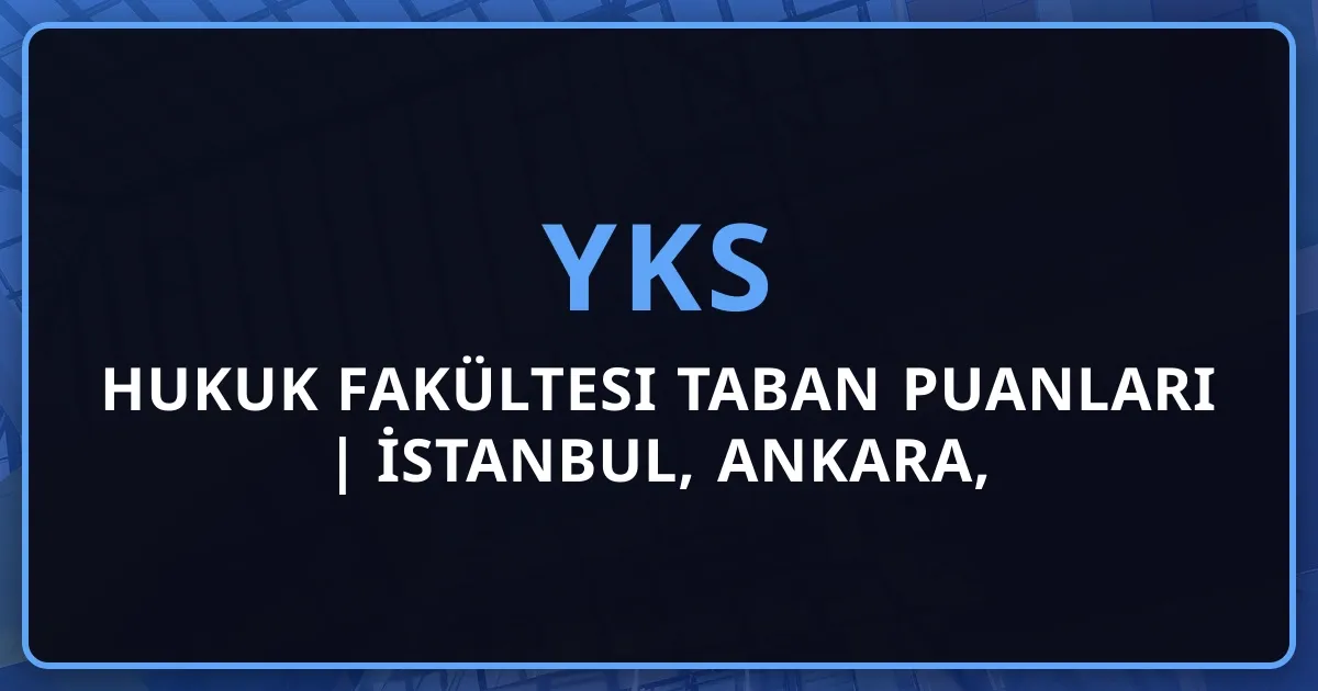 Hukuk Fakültesi Taban Puanları 2026 | İstanbul, Ankara, Galatasaray Hukuk Kaç Puan?