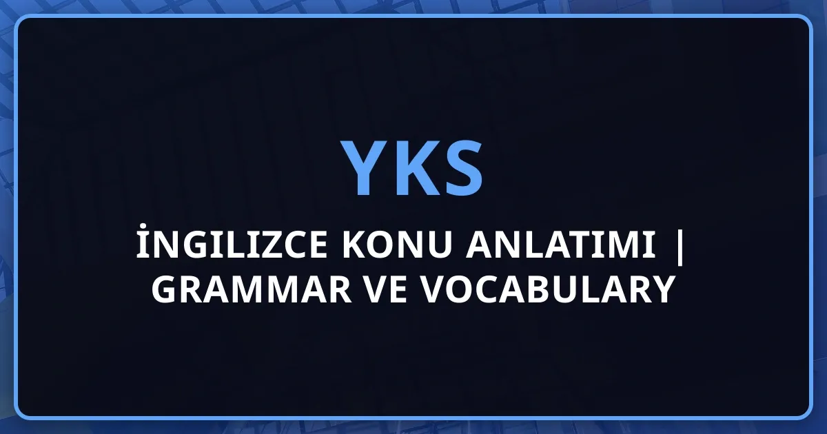 2026 YKS İngilizce Konu Anlatımı | Grammar ve Vocabulary Rehberi