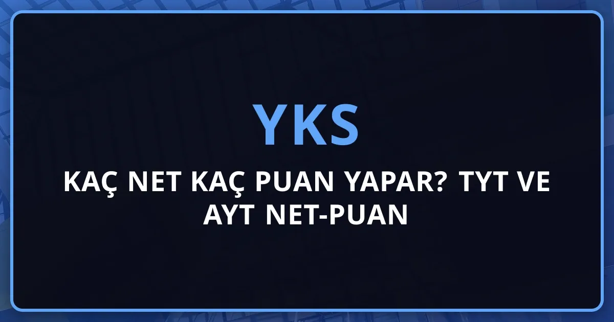 2026 YKS Kaç Net Kaç Puan Yapar? TYT ve AYT Net-Puan Rehberi