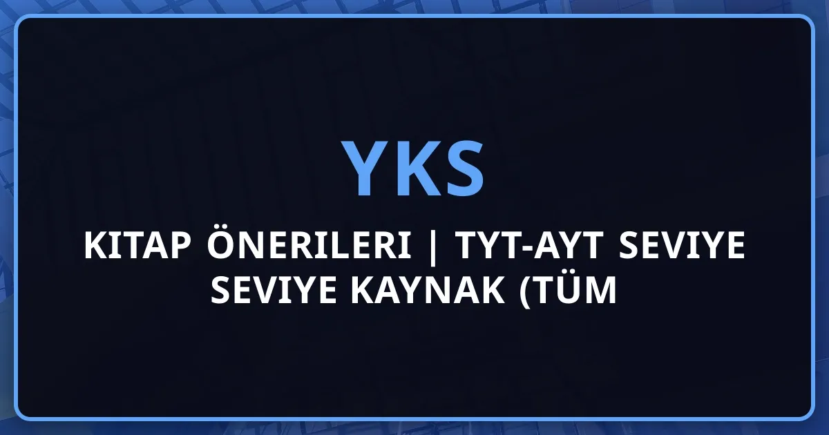 2026 YKS Kitap Önerileri | TYT-AYT Seviye Seviye Kaynak Rehberi (Tüm Dersler)