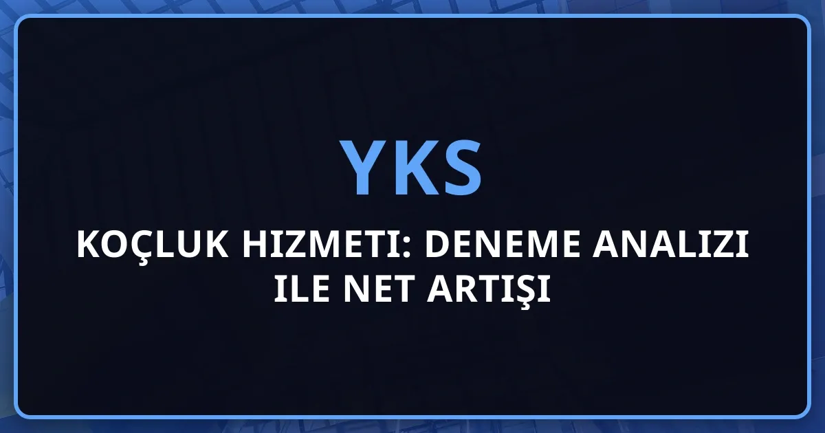 YKS 2026 Koçluk Hizmeti: Deneme Analizi ile Net Artışı Yöntemleri | Profesyonel Rehberlik ve Eksik Konu Tespiti