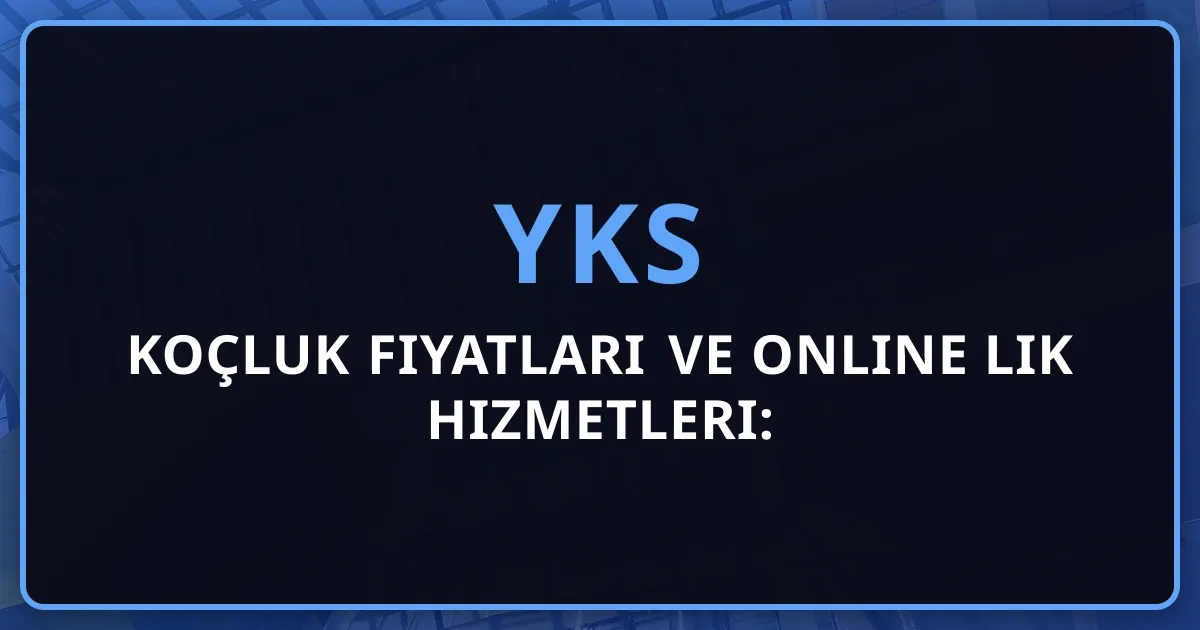 2026 YKS Koçluk Fiyatları ve Online Rehberlik Hizmetleri: Detaylı Karşılaştırma