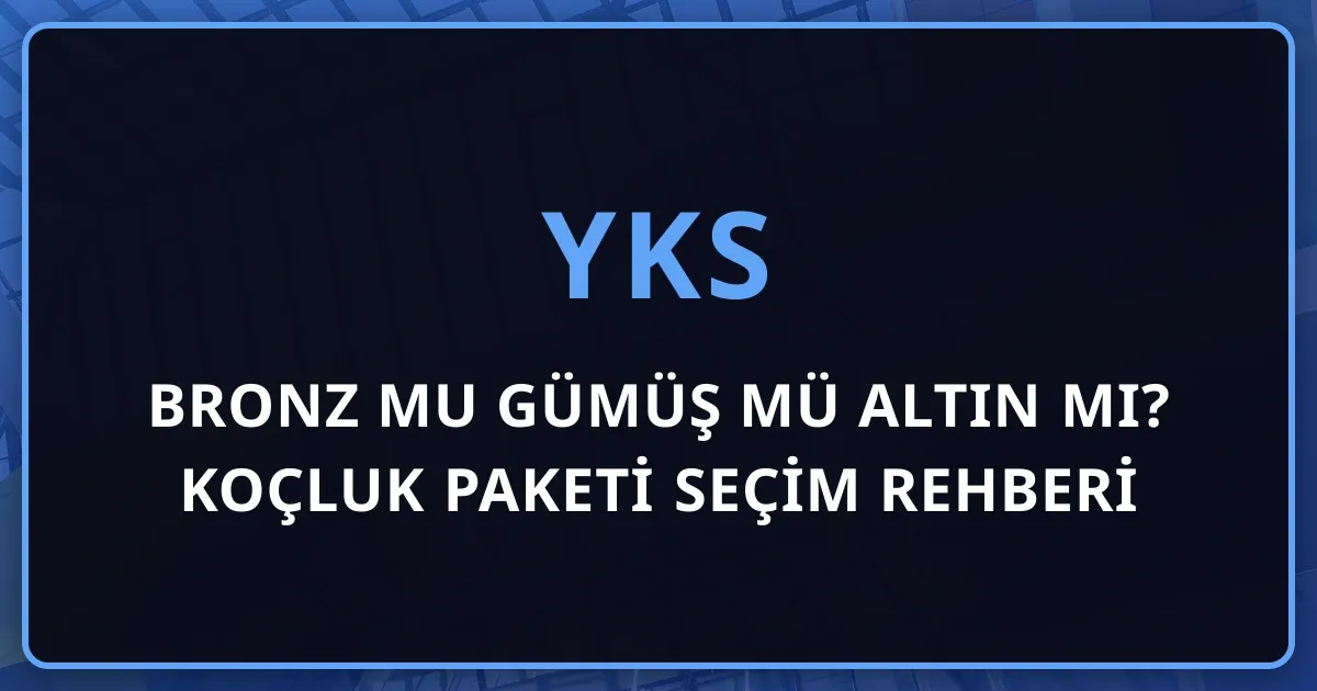 Bronz mu Gümüş mü Altın mı? YKS Koçluk Paketi Seçim Rehberi