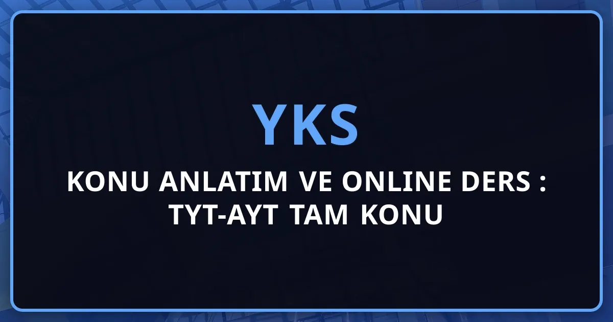 2026 YKS Konu Anlatım ve Online Ders Rehberi: TYT-AYT Tam Konu Rehberi
