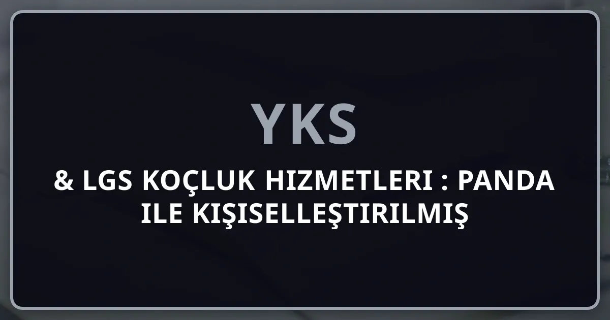 YKS & LGS Koçluk Hizmetleri 2026: Rehber Panda ile Kişiselleştirilmiş Online Öğrenci Koçluğu, Planlama ve Başarı Yol Haritası