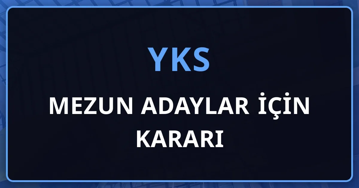 Mezun Adaylar İçin 2027 YKS Kararı: Yeniden Hazırlanma Yol Haritası