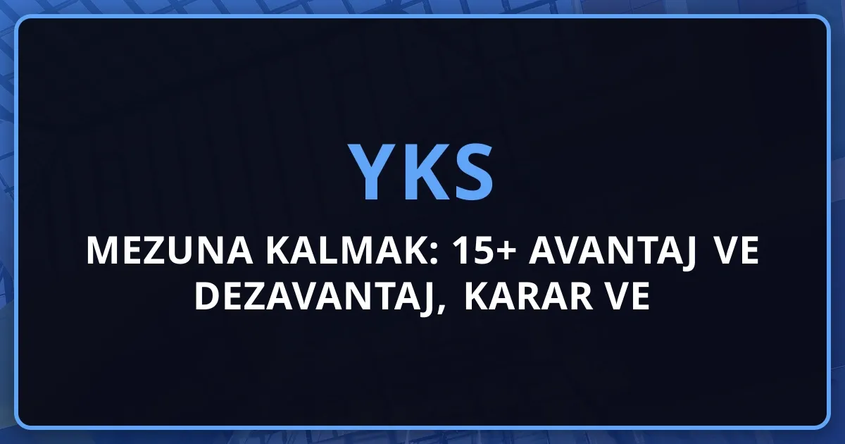 2026 YKS'de Mezuna Kalmak: 15+ Avantaj ve Dezavantaj, Karar Rehberi ve Başarı Stratejileri