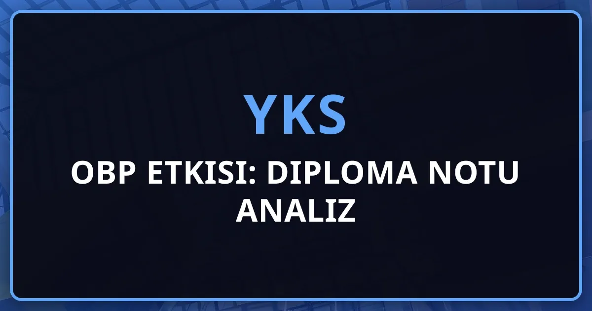 2026 YKS OBP Etkisi: Diploma Notu Detaylı Analiz Rehberi