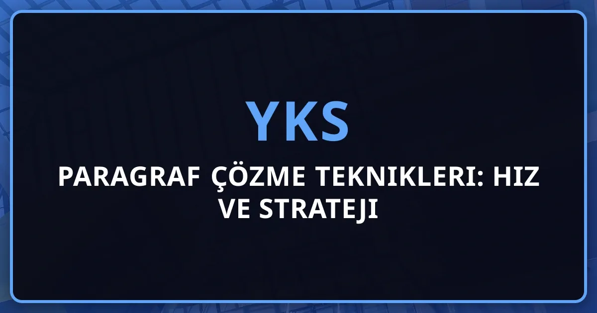 2026 YKS Paragraf Çözme Teknikleri: Hız ve Strateji Rehberi
