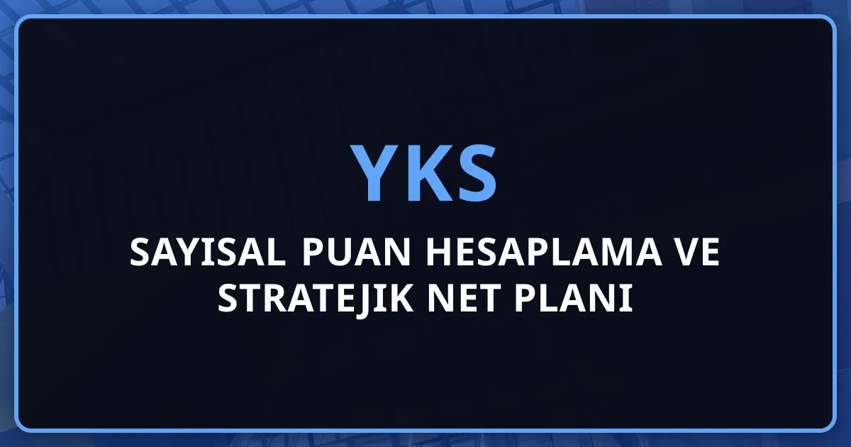 2026 YKS Sayısal Puan Hesaplama ve Stratejik Net Planı