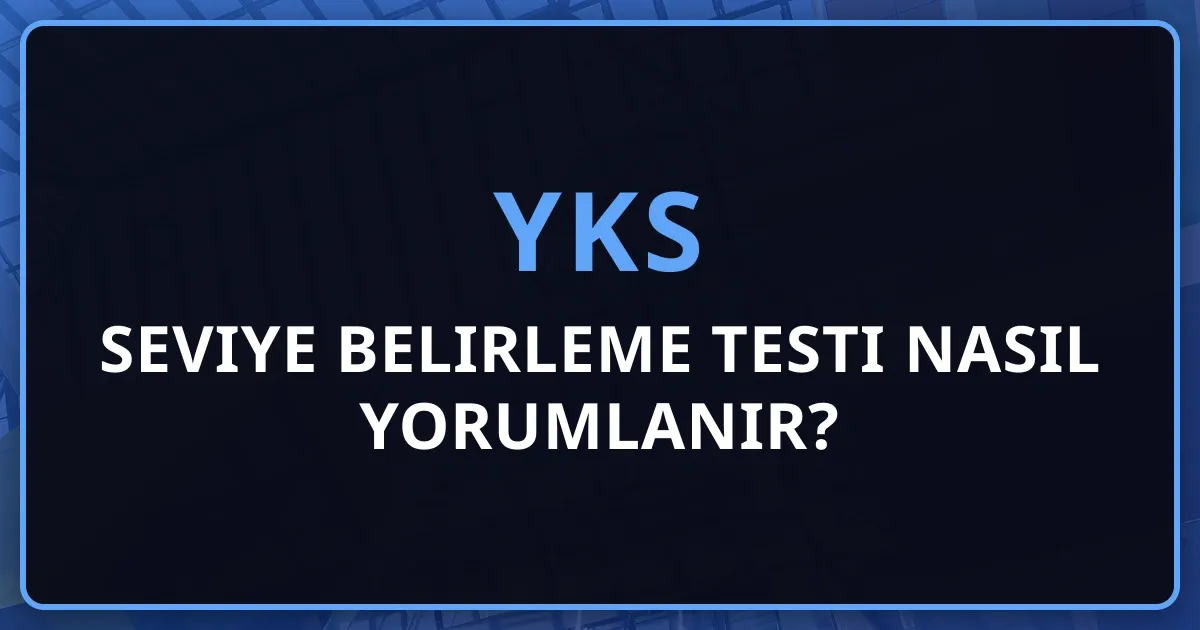2026 YKS Seviye Belirleme Testi Nasıl Yorumlanır?