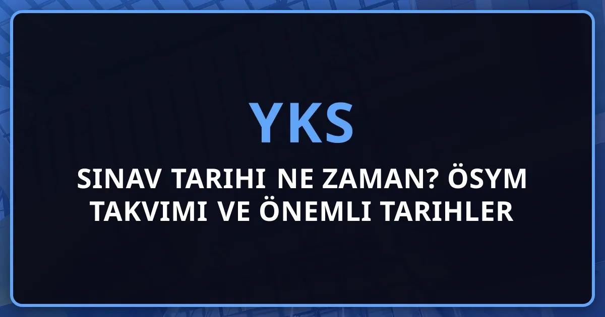 YKS 2026 Sınav Tarihi Ne Zaman? ÖSYM Takvimi ve Önemli Tarihler