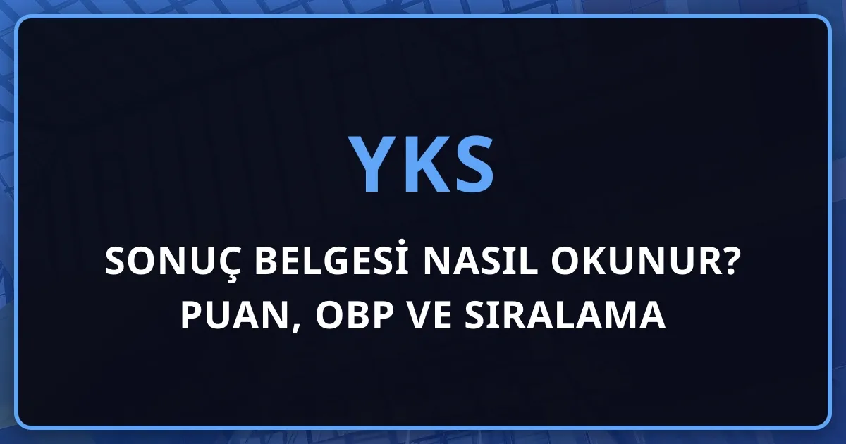 YKS 2026 Sonuç Belgesi Nasıl Okunur? Puan, OBP ve Sıralama Satır Satır