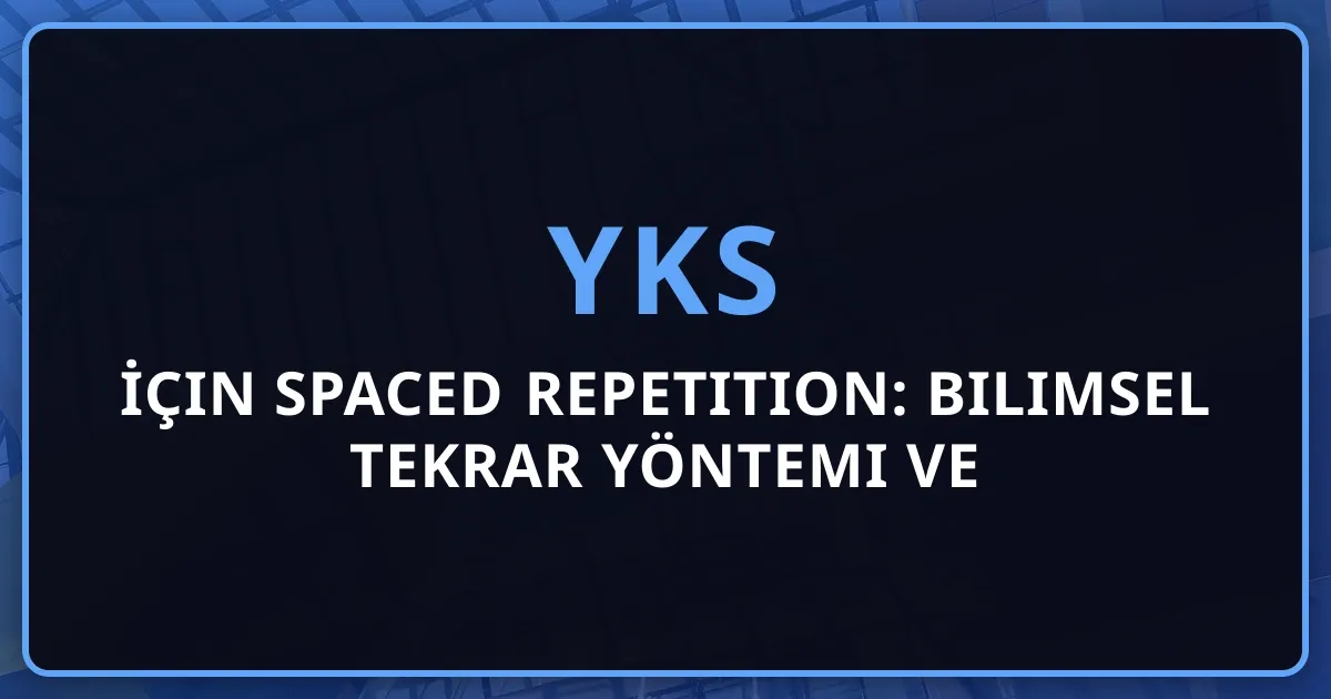 2026 YKS İçin Spaced Repetition: Bilimsel Tekrar Yöntemi ve Koçluk Rehberi