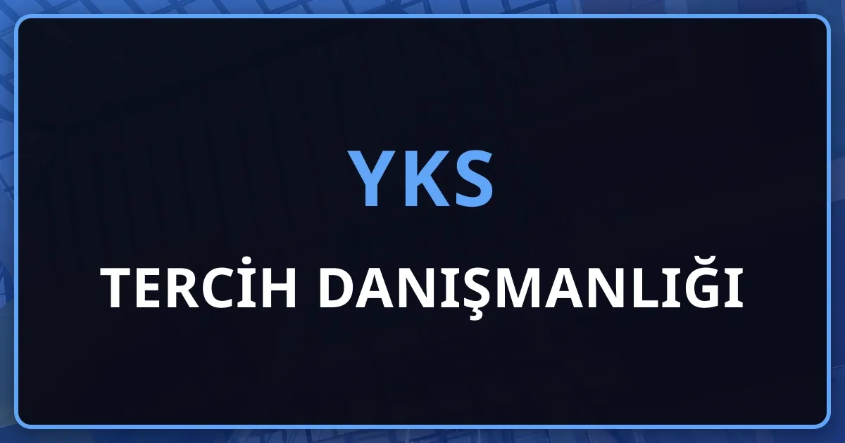 YKS Tercih Danışmanlığı 2026: Kapsam, Fiyatlar ve Doğru Danışman Nasıl Seçilir?