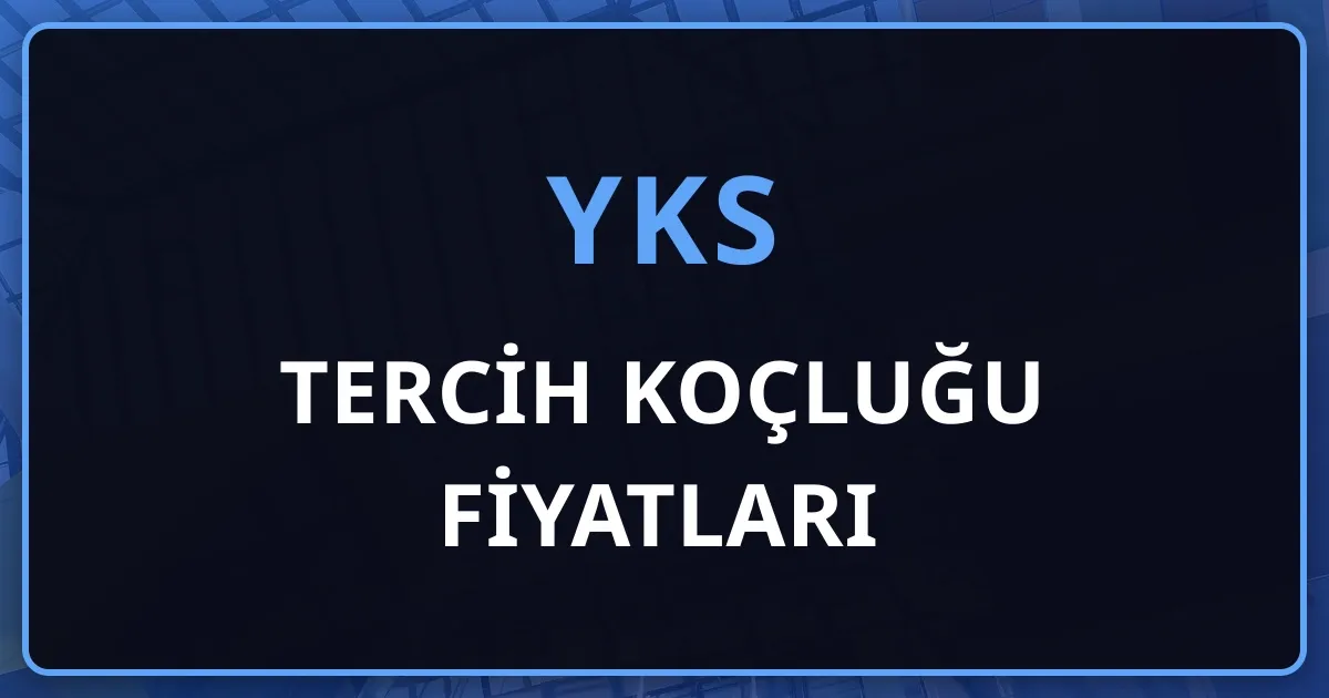 YKS Tercih Koçluğu Fiyatları 2026: Ne Kadar, Neye Göre Değişir, Neye Para Vermeyin?