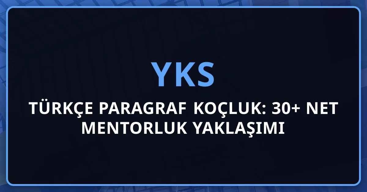 YKS Türkçe Paragraf Koçluk: 30+ Net Mentorluk Yaklaşımı
