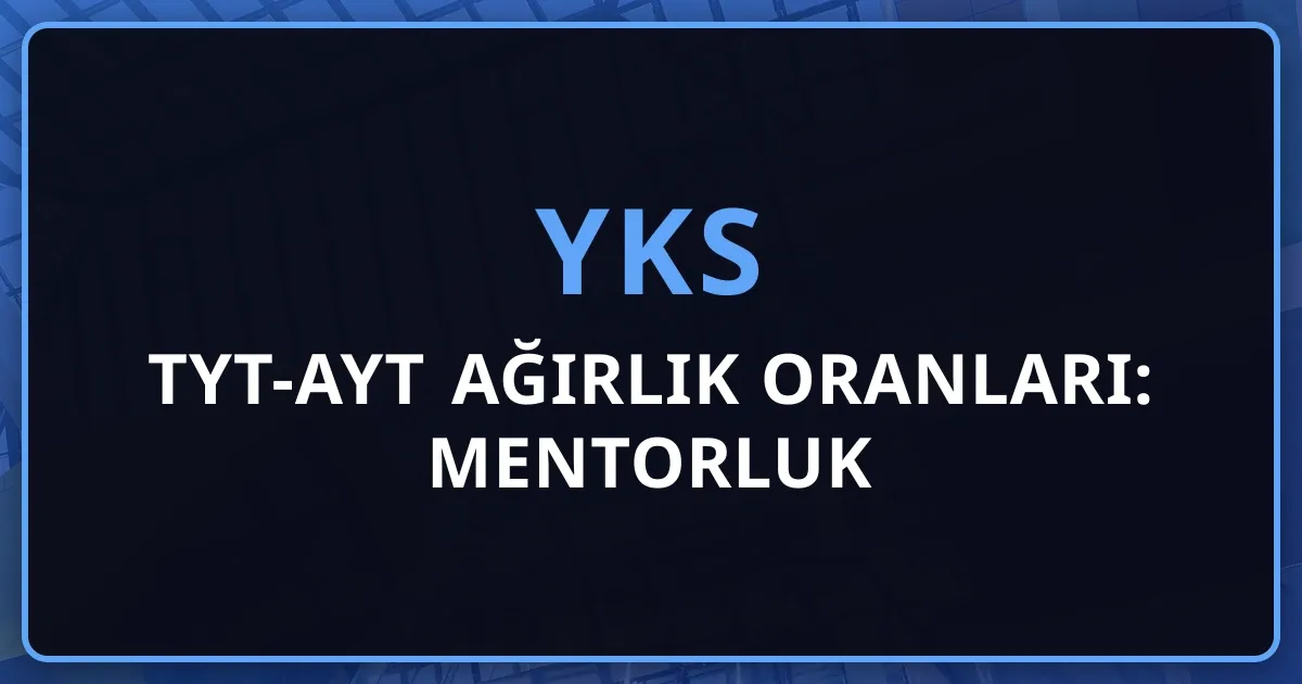 2026 YKS TYT-AYT Ağırlık Oranları: Mentorluk Rehberi