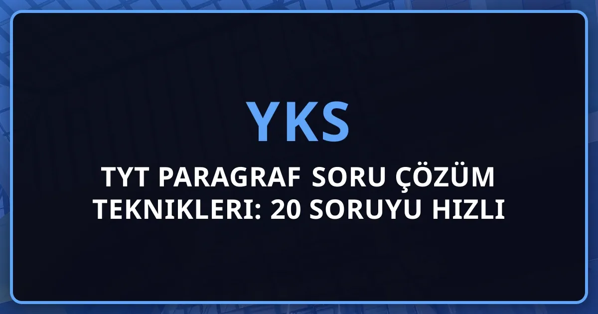 2026 TYT Paragraf Soru Çözüm Teknikleri: 20 Soruyu Hızlı Çözme Koçluk Rehberi