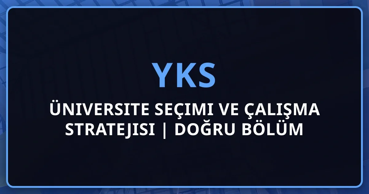 2026 YKS Üniversite Seçimi ve Çalışma Stratejisi | Doğru Bölüm Tercihi