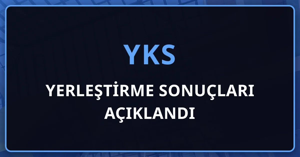 2026-YKS Yerleştirme Sonuçları Açıklandı: 730.854 Aday Yerleşti, 45.033 Kontenjan Boş Kaldı