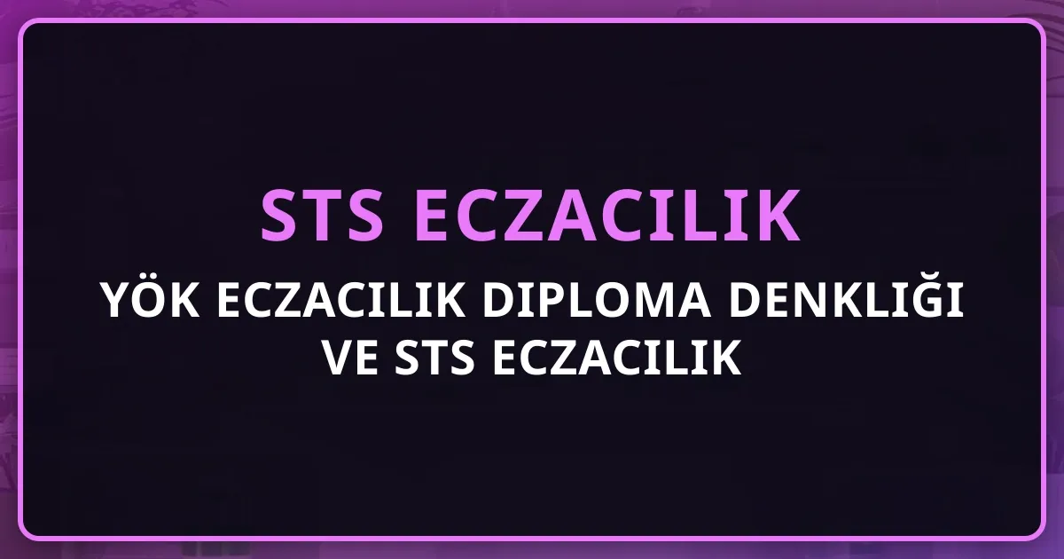 YÖK Eczacılık Diploma Denkliği ve STS Eczacılık Rehberi 2026