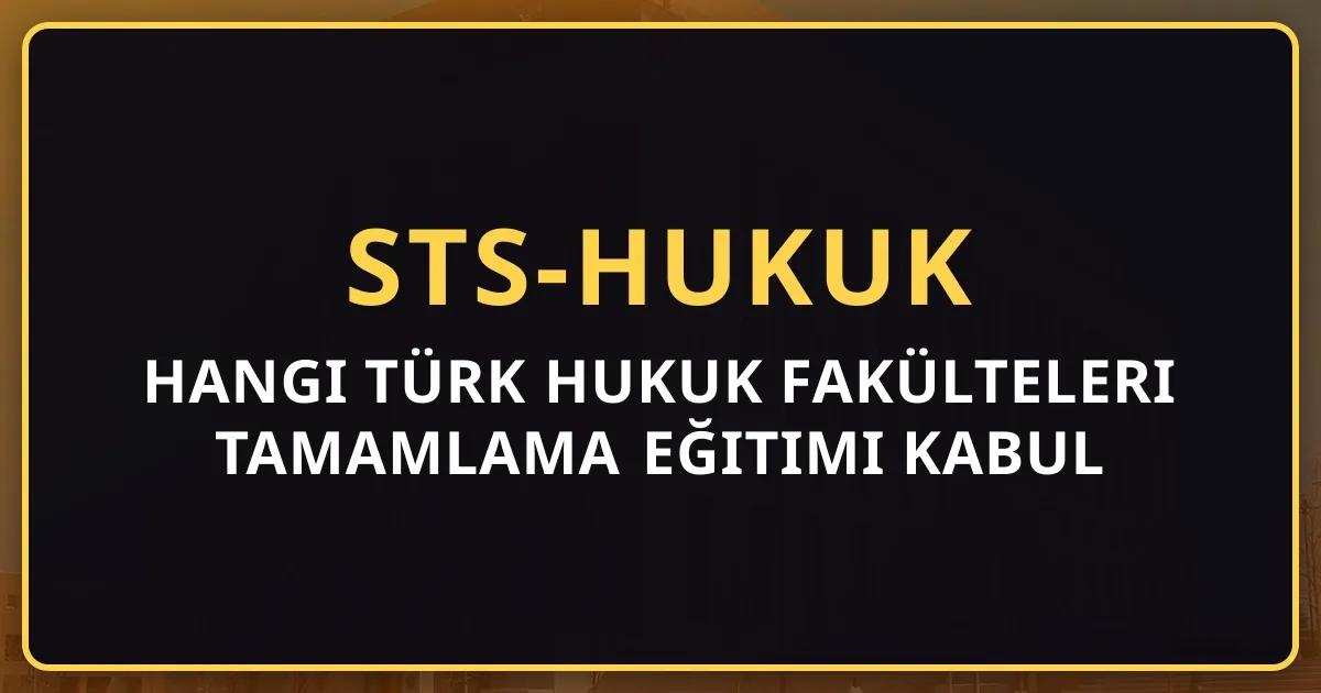 Hangi Türk Hukuk Fakülteleri Tamamlama Eğitimi Kabul Ediyor? (2026 Rehberi)