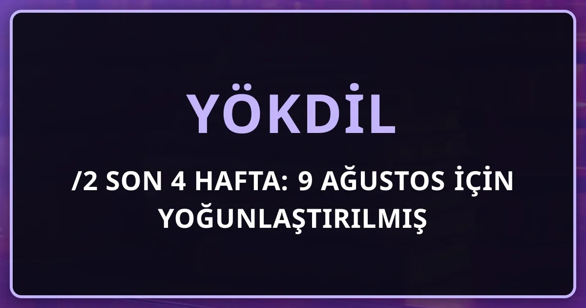 YÖKDİL/2 2026 Son 4 Hafta: 9 Ağustos İçin Yoğunlaştırılmış Haftalık Program