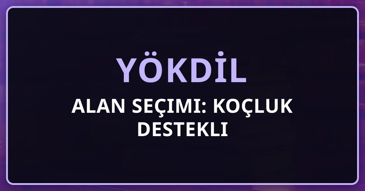 YÖKDİL 2026 Alan Seçimi: Koçluk Destekli Rehber