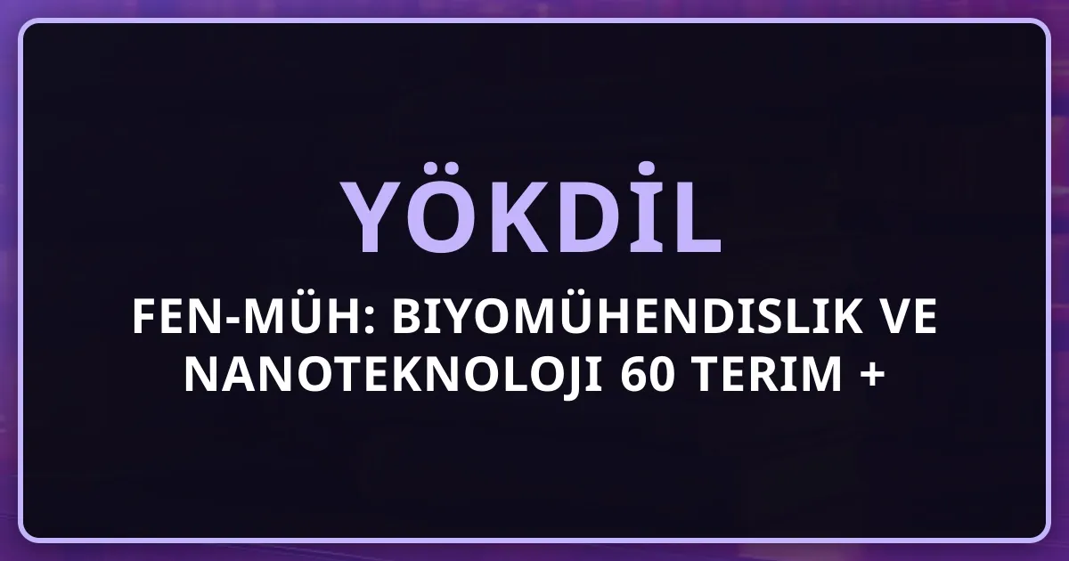 YÖKDİL Fen-Müh: Biyomühendislik ve Nanoteknoloji 60 Terim + Strateji