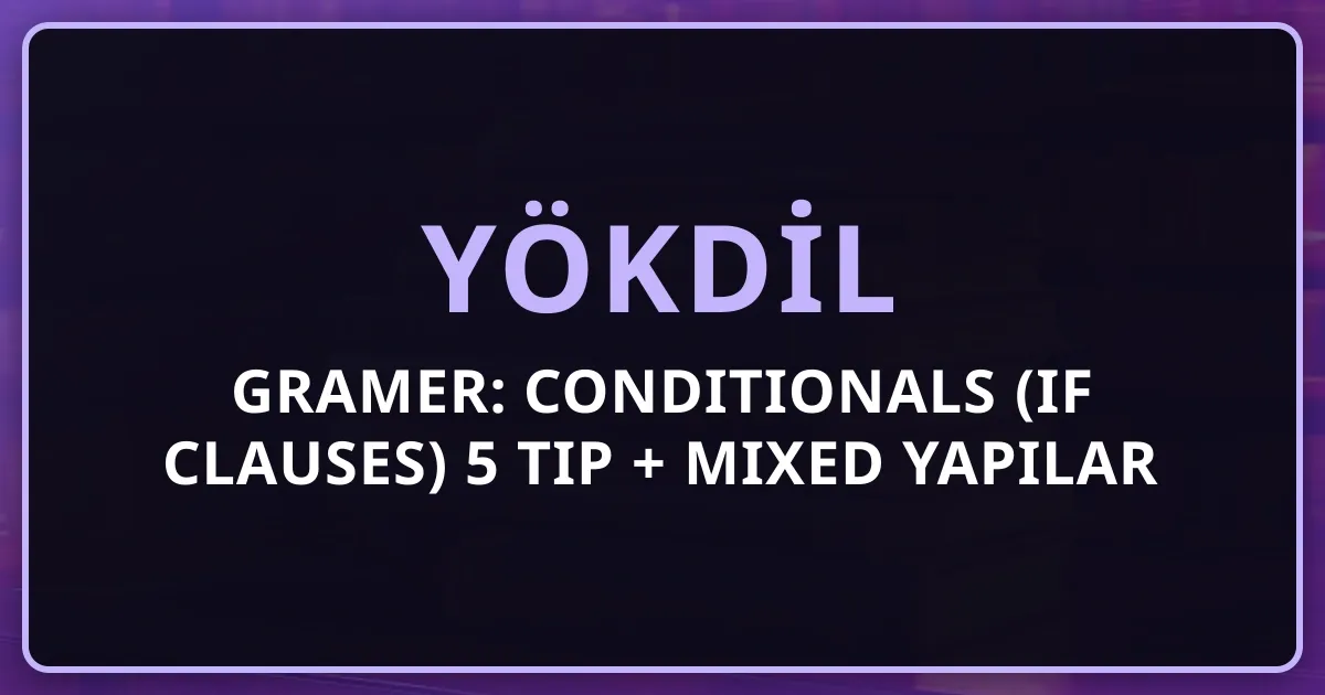 YÖKDİL Gramer: Conditionals (If Clauses) 5 Tip + Mixed Yapılar