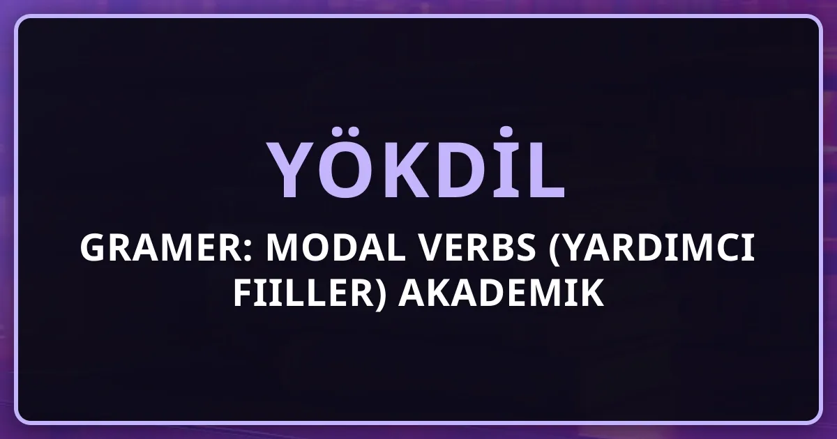 YÖKDİL Gramer: Modal Verbs (Yardımcı Fiiller) Akademik Kesinlik Dereceleri