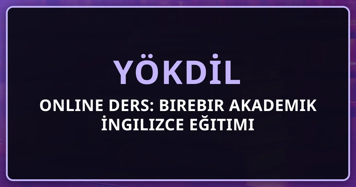 YÖKDİL Online Ders: Birebir Akademik İngilizce Eğitimi 2026
