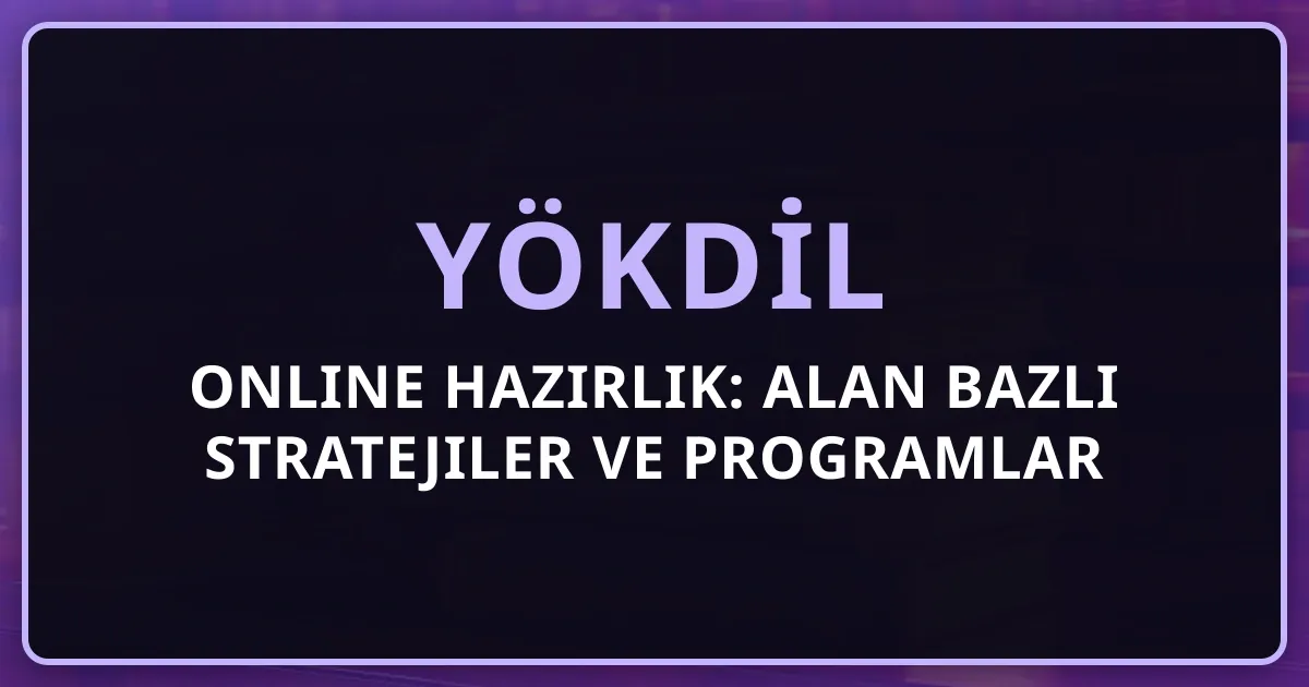 YÖKDİL Online Hazırlık: Alan Bazlı Stratejiler ve Programlar 2026