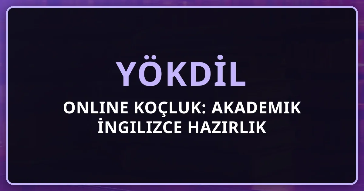 2026 YÖKDİL Online Koçluk: Akademik İngilizce Hazırlık Rehberi