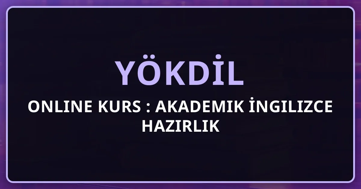 2026 YÖKDİL Online Kurs Rehberi: Akademik İngilizce Hazırlık