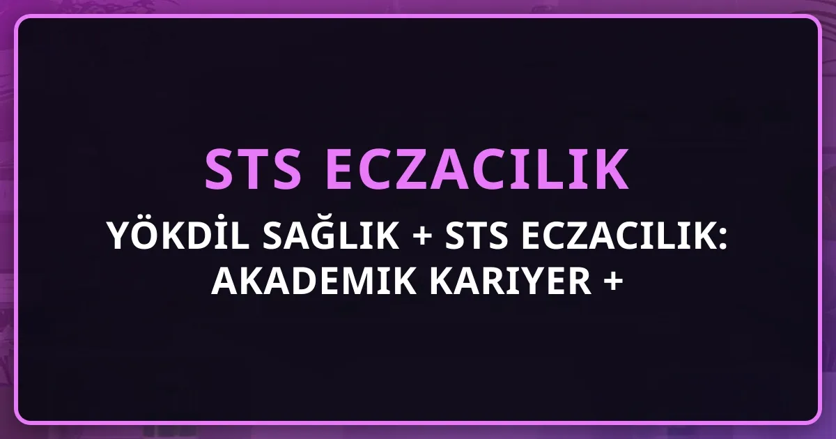 YÖKDİL Sağlık + STS Eczacılık: Akademik Kariyer + Doçentlik Dil Puan Köprü Rehberi 2026