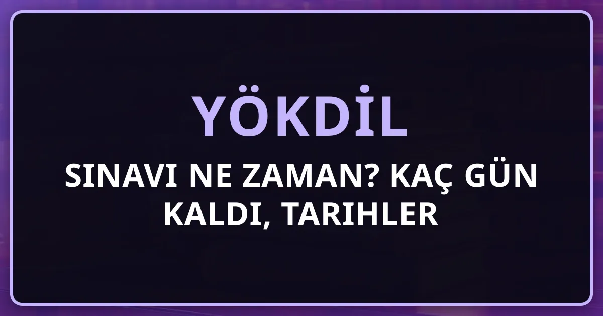 2026 YÖKDİL Sınavı Ne Zaman? Kaç Gün Kaldı, Tarihler