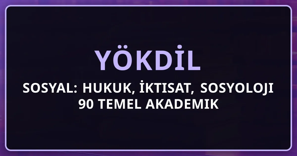 YÖKDİL Sosyal: Hukuk, İktisat, Sosyoloji 90 Temel Akademik Terim