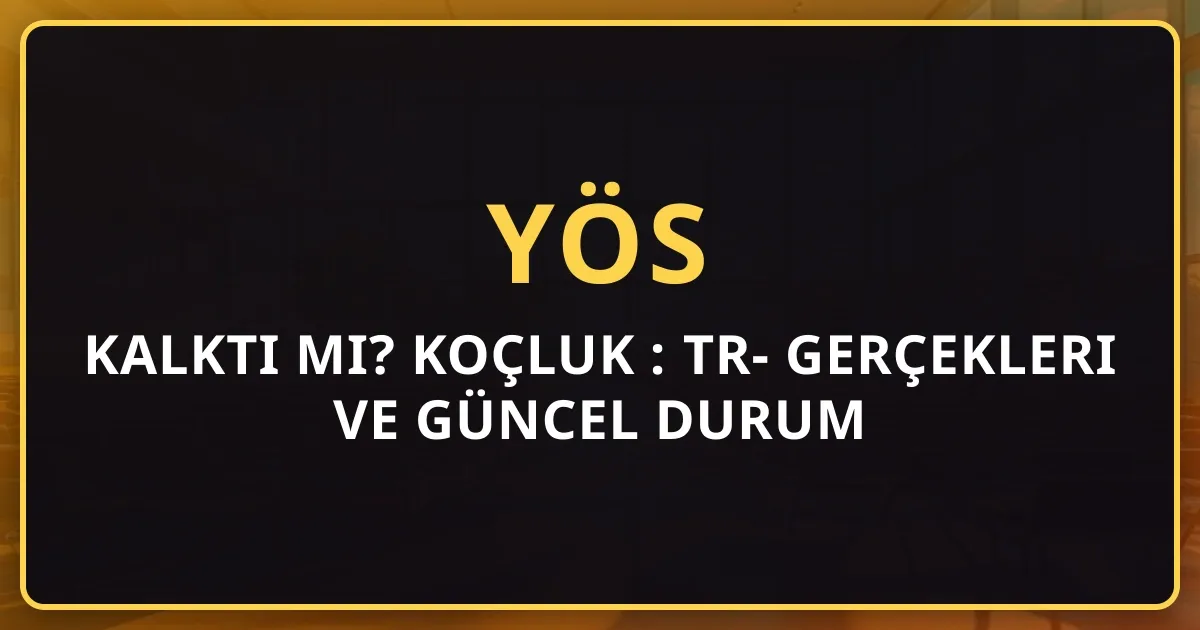 2026 YÖS Kalktı mı? Koçluk Rehberi: TR-YÖS Gerçekleri ve Güncel Durum