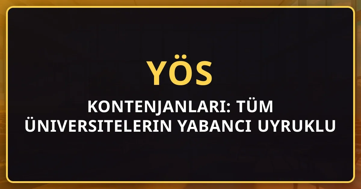 2026 YÖS Kontenjanları: Tüm Üniversitelerin Yabancı Uyruklu Öğrenci Kontenjanları Listesi