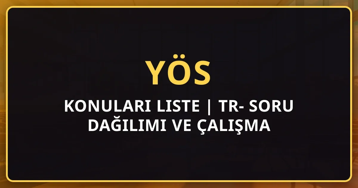 2026 YÖS Konuları Detaylı Liste | TR-YÖS Soru Dağılımı ve Çalışma Rehberi