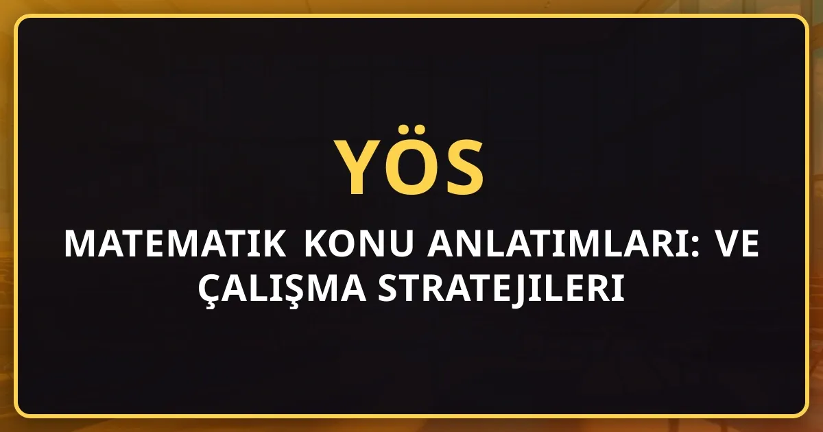 2026 YÖS Matematik Konu Anlatımları: Kapsamlı Rehber ve Çalışma Stratejileri