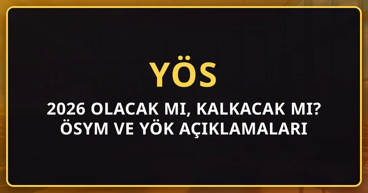 2025-2026 YÖS Olacak mı, YÖS Kalkacak mı? ÖSYM ve YÖK Açıklamaları