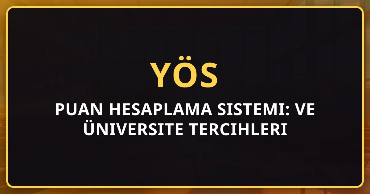 2026 YÖS Puan Hesaplama Sistemi: Kapsamlı Rehber ve Üniversite Tercihleri