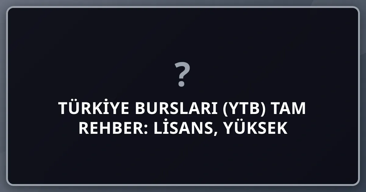 Türkiye Bursları (YTB) 2026 Tam Rehber: Lisans, Yüksek Lisans, Doktora — Tüm Adaylar İçin