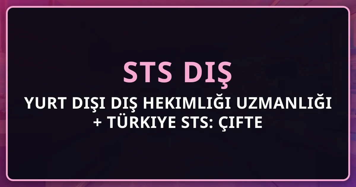 Yurt Dışı Diş Hekimliği Uzmanlığı + Türkiye STS: Çifte Denklik Süreci 2026