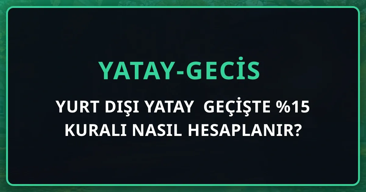 Yurt Dışı Yatay Geçişte %15 Kuralı Nasıl Hesaplanır? En Sık Yapılan Hata: Yanlış Kontenjanın %15'ini Almak