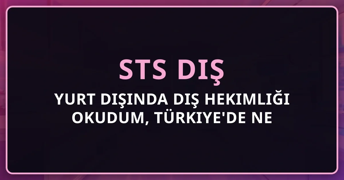Yurt Dışında Diş Hekimliği Okudum, Türkiye'de Ne Yapmalıyım? 2026 Yol Haritası